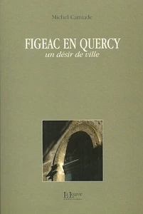 FIGEAC EN QUERCY - Ein Wunsch nach Stadt + Michel CAMIADE - Bild 1 von 1