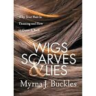 Wigs Scarves And Lies Why Your Hair Is Thinning And How   Paperback New Buckles