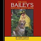 Harry Martin Fire Dog Bailey's Kid's Fire Safety Book (Paperback)