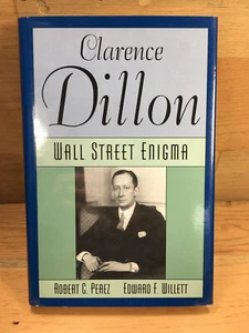 Clarence Dillon: Wall Street Enigma by Robert C. Perez & Edward F. Willett HCDJ - Foto 1 di 7