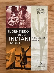 IL SENTIERO DEGLI INDIANI MORTI MITI E SIMBOLI GOAJIRO DI MICHEL PERRIN 1997 - Foto 1 di 16