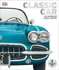 Classic Car : The Definitive Visual History, Hardcover by Dunford Chauney #19167