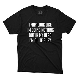 Camiseta unisex I May Look Like I'm Doing Nothing But In My Head I'm Baste Busy - Imagen 1 de 12