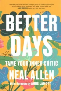 Better Days : Tame Your Inner Critic, Paperback by Allen, Neal; Lamott, Anne ... - Picture 1 of 1