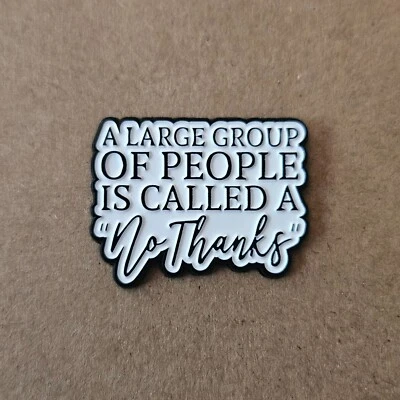 A LARGE GROUP OF PEOPLE IS CALLED A "NO THANKS" Enamel Pin - Humour - Funny - image 1 of 2