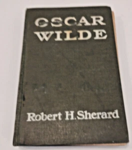 OSCAR WILDE - The Story of an Unhappy Friendship - Robert H Sherard 1909 - Picture 1 of 6