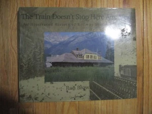 THE TRAIN DOESN'T STOP HERE ANY MORE: ILLUSTRATED By Ron Brown 1991 HC DJ EUC - Picture 1 of 8