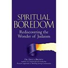 Spiritual Boredom: Rediscovering the Wonder of­ Judaism - Paperback NEW Brown, D