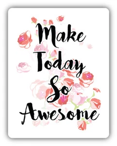 Make Today So Awesome Slogan Car Bumper Sticker Decal -  ''SIZES'' - Picture 1 of 1