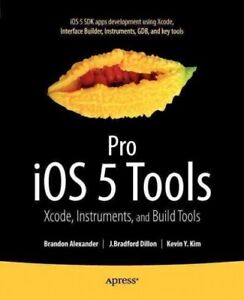 Pro iOS 5 Tools : Xcode Instruments and Build Tools, Paperback by Alexander, ...