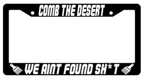 Comb The Desert We Aint Found $h*t Black Plastic License Plate Frame Spaceballs - Picture 1 of 1