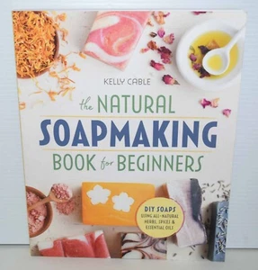 The Natural Soap Making Book for Beginners / Kelly Cable Brand New FREE SHIPPING - Picture 1 of 3