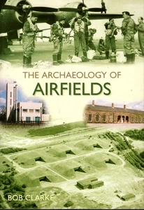 The Archaeology of Airfields by Bob Clarke - Imagen 1 de 2