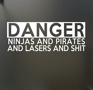 DANGER Ninjas and Pirates and Lasers and $hit Sticker JDM Funny Drift Lowered 