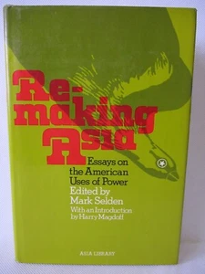 Remaking Asia: Essays on American Uses of Power Mark Selden 1974 HCDJ Pantheon - Bild 1 von 4