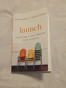 Launch : Starting a New Church from Scratch by Kerrick Thomas and Nelson Searcy - Imagen 1 de 5