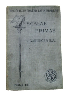 SCALAE PRIMAE A FIRST  LATIN READER J G SPENCER (HARDBACK BELL AND SONS 1905) - Image 1 of 4