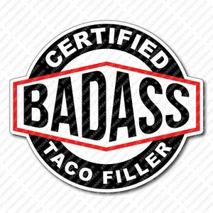 Certified Bad Ass TACO FILLER Bell Restaurant Shop Truck Tumbler Bottle Sticker - Picture 1 of 1