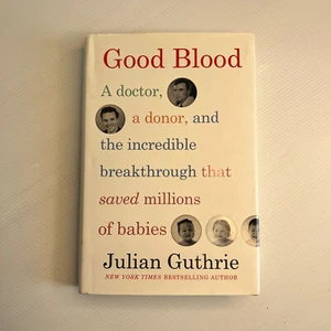 Good Blood: A Doctor, a Donor, and the Incredible Breakthrough. Julian Guthrie - Imagen 1 de 6
