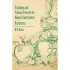 Training And Pruning Trees For The Home Fruit Grower -  - Paperback New M. G. Ka
