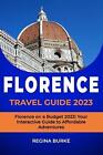 Florence on a Budget 2023: Your Interactive Guide to Affordable Adventures by Re