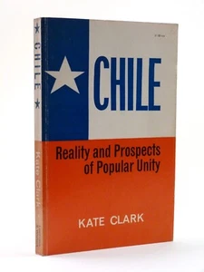 KATE CLARK Chile, Reality and Prospects of Popular Unity 1st PB 1972 - Picture 1 of 7
