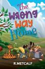 The Wrong Way Home by R. Metcalf Paperback Book