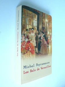 LES BALS DE VERSAILLES  MICHEL PEYRAMAURE   TRÈS BON ÉTAT   24X16 cm   2003 - Imagen 1 de 3
