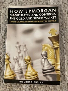 WIE JP MORGAN DAS GOLD MANIPULIERT UND KONTROLLIERT & 2013 VON THEODORE BUTLER 91123f - Bild 1 von 8