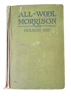 ALL-WOOL MORRISON -Holman Day, Maine Author, HC 1920 Political Fiction - Image 1 of 4