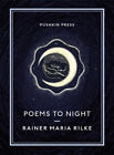 Poems to Night (Pushkin Collection) by Rainer Maria Rilke