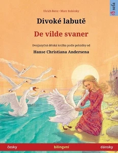 Divok labut - De vilde svaner (esky - dnsky): Dvojjazy?n? d?tsk? kniha podle poh - Picture 1 of 1