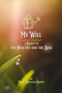 My Will: A Legacy to the Healthy and the Sick by Msgr. Sebastian Kneipp - Picture 1 of 11