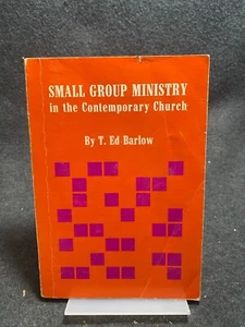Small Group Ministry in the Contemporary Church by T. Ed Barlow - Foto 1 di 1