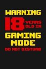 Warning 18 Years Old In Gaming Mode Happy 18Th Birthday 18 Years By Publishing C