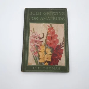 Bulb Growing for Amateurs H H THOMAS 1st edition 1915 - Picture 1 of 13