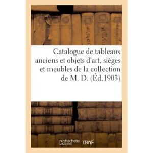 Catalogue de Tableaux Anciens Et Objets d'Art, Sieges E - Paperback NEW Marius P