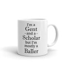 I'm a Gent & Scholar but I'm Baller Coffee Tea Ceramic Mug Office Work Cup Gift