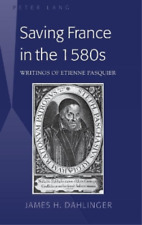 James H. Dahlinger Saving France in the 1580s (Hardback) (UK IMPORT)
