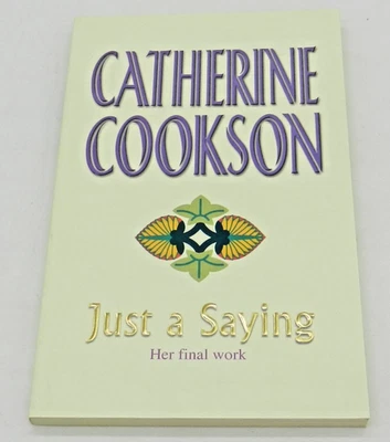 Just A Saying By  Catherine Cookson (2003 First Edition Paperback) - Image 1 of 3