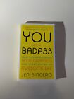 You Are A Badass® : How To Stop Doubting Your Greatness And Start Living An...