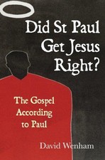 Did St Paul Get Jesus Right?: The Gospel According To Paul, Wenham, David, Good