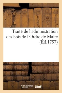 Trait de l'Administration Des Bois de l'Ordre de Malte: D?pendans de Ses Grands - Foto 1 di 1