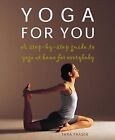 Yoga For You: A Step-By-Step Guide To Yoga At Home For Everybody, Tara Fraser, U