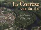 La Corrèze vue du ciel. - Valade Jean-Michel & Roulland Lucien -