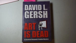 ART IS DEAD: A JONATHAN BENJAMIN FRANKLIN MYSTERY By David L. Gersh *Signed*RARE - Picture 1 of 6