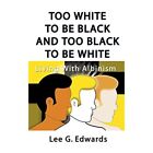 Too White to Be Black and Too Black to Be White: Living -  NEW Lee G. Edwards 20