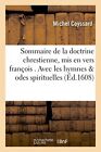Sommaire De La Doctrine Chrestienne, Mis En Vers Francois . Avec Les Hymnes E-,