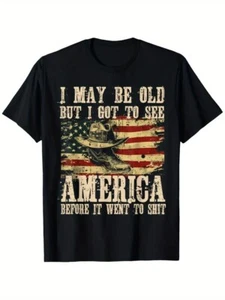 T-Shirt; I May Be Old BUT I Got to See The USA Before It Went to Shi_ - Picture 1 of 5