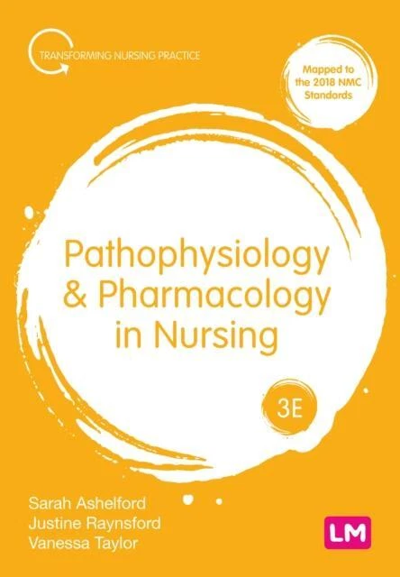 Transforming Nursing Practice Ser.: Pathophysiology and Pharmacology in Nursing by Sarah Ashelford, Vanessa Taylor and Justine Raynsford (2023, Book, Other)